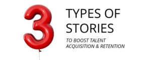 A red ballon shaped in a number 3 followed by title text that says, "types of stories to boost talent acquisition and retention"