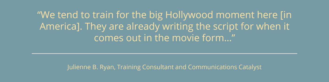 A quote box with a quote from Julienne Ryan that says, “tend to train for the big Hollywood moment here [in America]. They are already writing the script for when it comes out in the movie form…”
